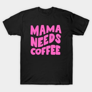 Mama Needs Coffee T-Shirt